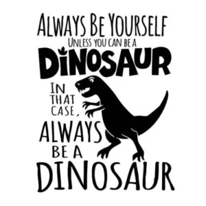 Citat dinosaurus wallsticker. Always be a dinosaur. -