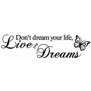 Citat wallsticker. Don't dream your life, Live your Dreams. -